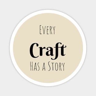 Every Craft has a Story Magnet